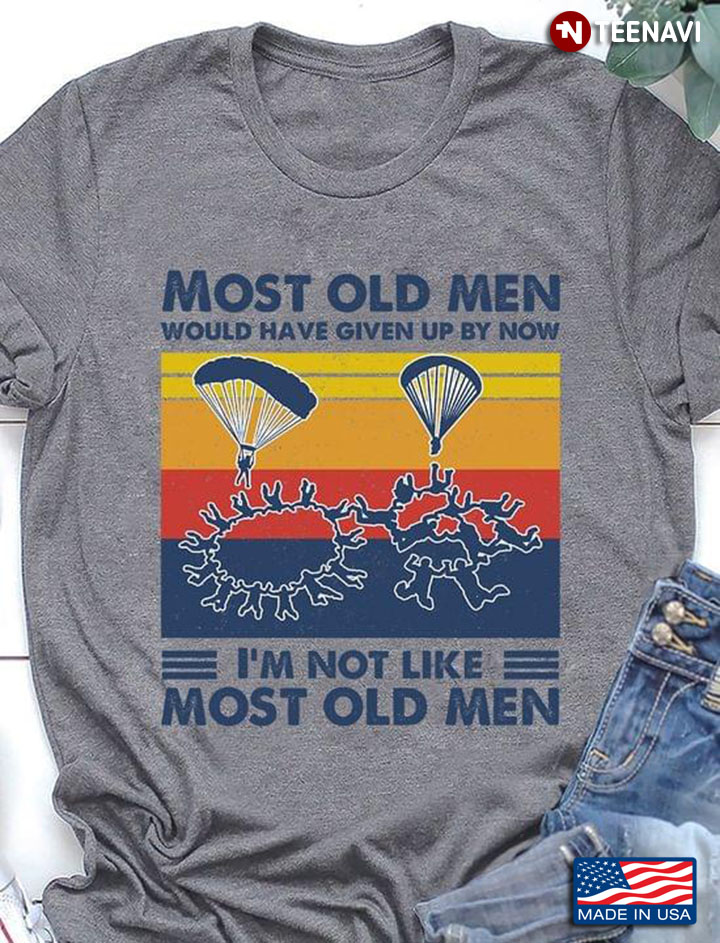 Most Old Men Would Have Given Up By Now I’m Not Like Most Old Men Sky Diving Vintage
