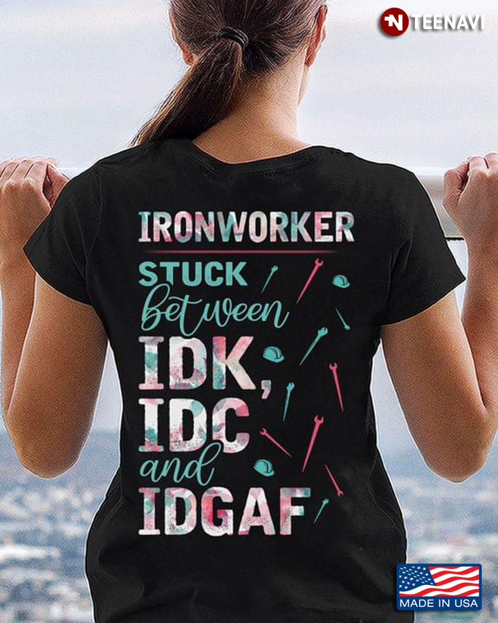 Ironworker Stuck Between IDK IDC And IDGAF