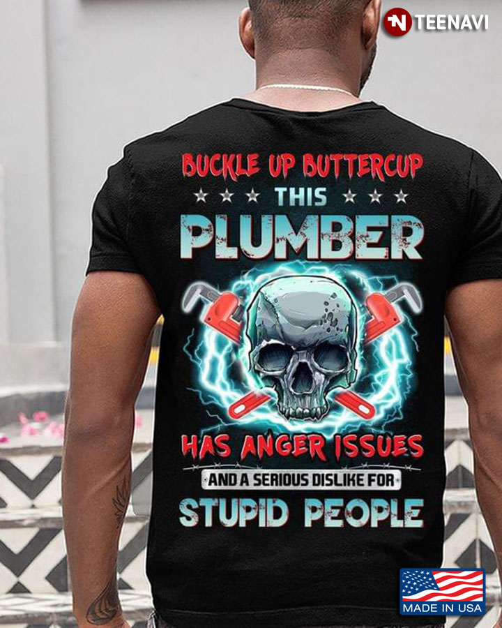 Skull Buckle Up Buttercup This Plumber  Has Anger Issues And A Serious Dislike For Stupid People