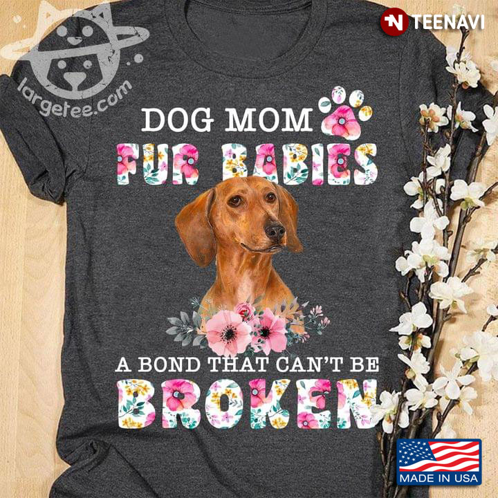 Dog Mom Fur Babies A Bond That Can't Be Broken Dachshund