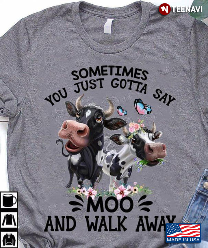 Sometimes You Just Gotta Say Moo And Walk Away Dairy Cow