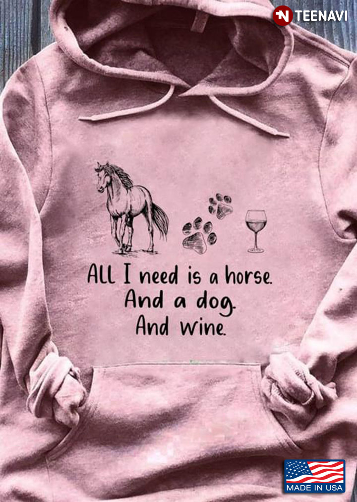 All I Need Is A Horse And A Dog And Wine