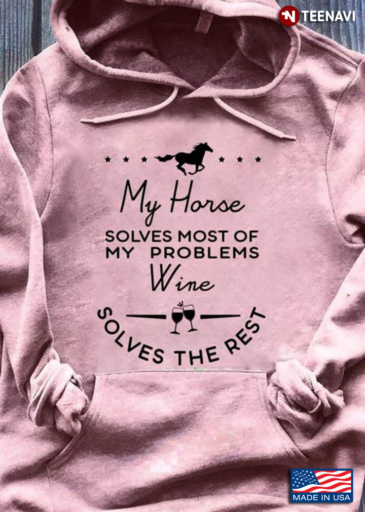 My Horse Solves Most Of My Problems Wine Solves The Rest