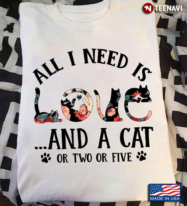 All I Need  Is Love And  A Cat Or Two Or Five
