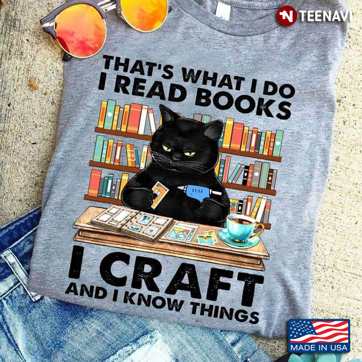 That's What I Do I Read Books I Craft And I Know Things Black Cat