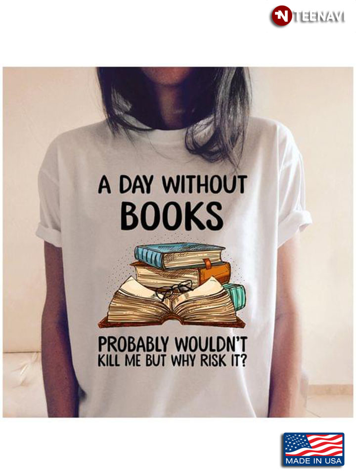 A Day Without Books  Probably Wouldn't Kill Me But Why Risk It