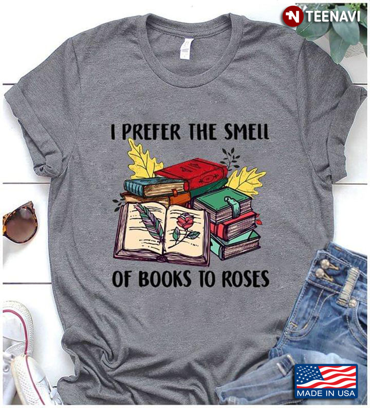 I Prefer The Smell Of Books To Roses