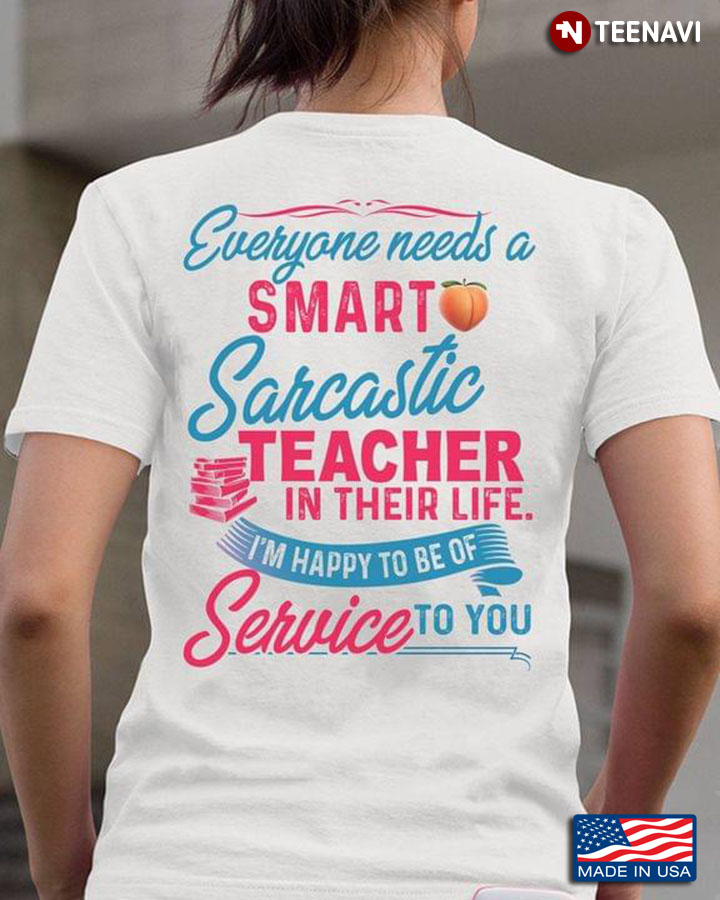 Everyone Needs A Smart Sarcastic Teacher In Their Life I’m Happy To Be Of Service To You