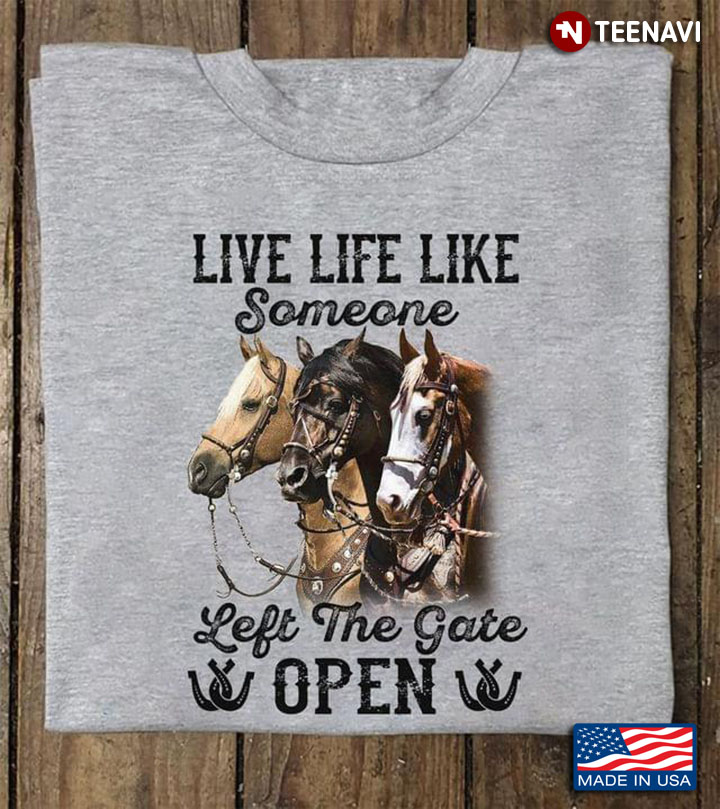 Live Life Like Someone Left The Gate Open Horses New Version