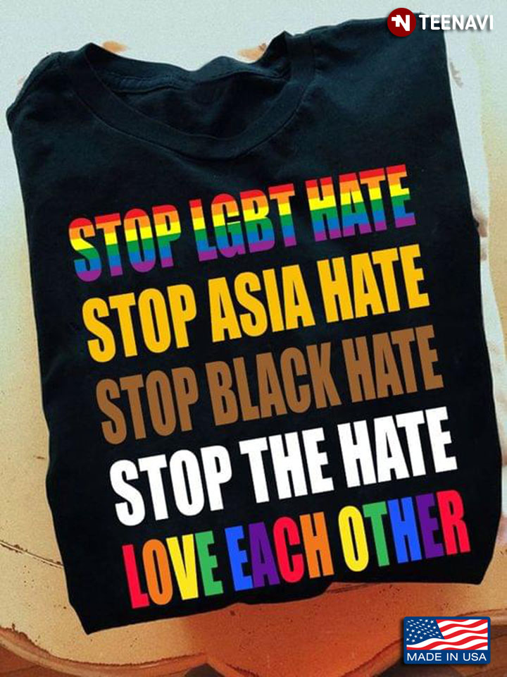 Stop LGBT Hate Stop Asia Hate Stop Black Hate Stop The Hate Love Each Other
