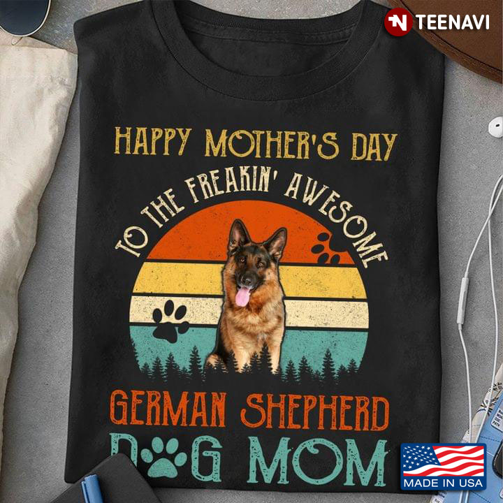 Happy Mother’s Day To The Freaking Awesome German Shepherd Dog Mom