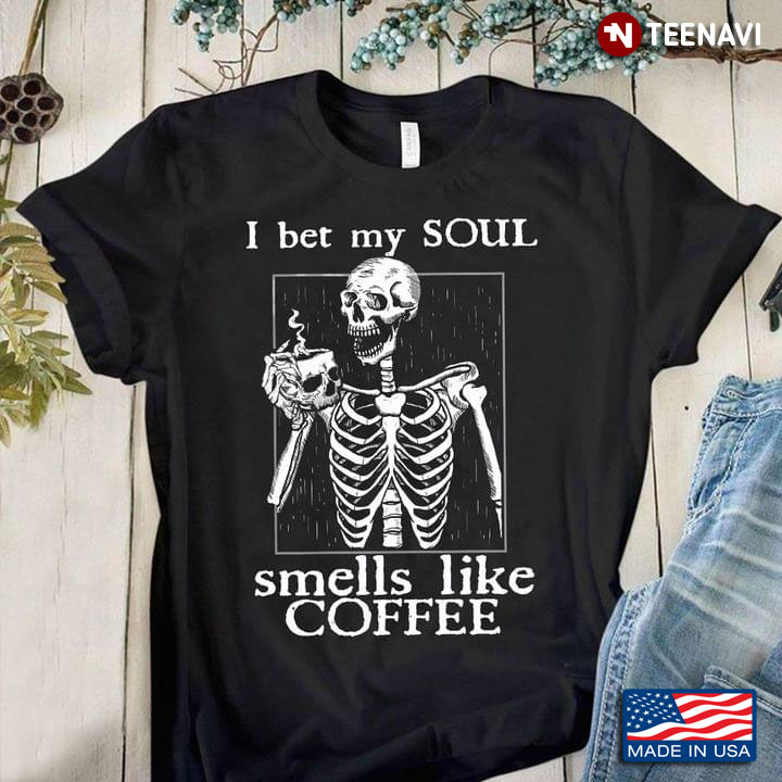 I Bet My Soul Smells Like Coffee Skeleton