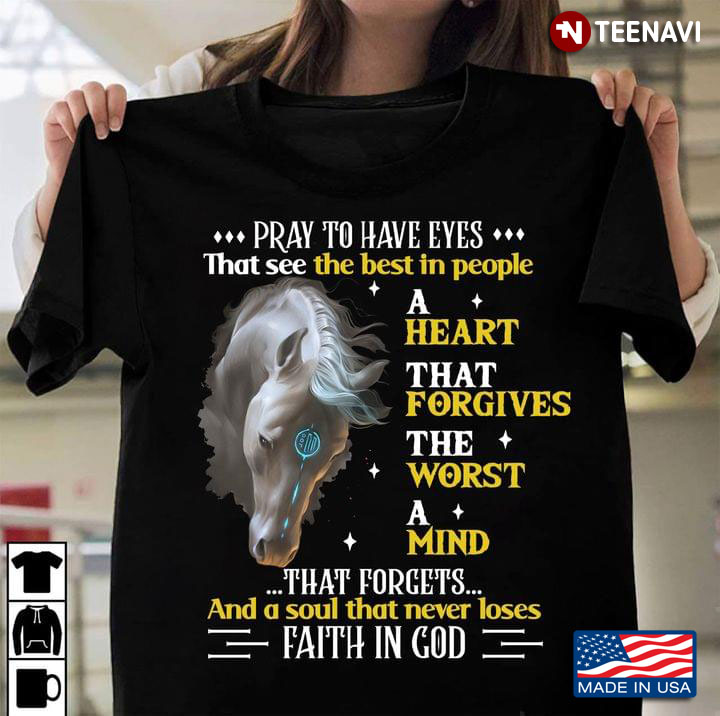 Pray To Have Eyes That See The Best In People A Heart That Forgives The Worst A Mind  Horse