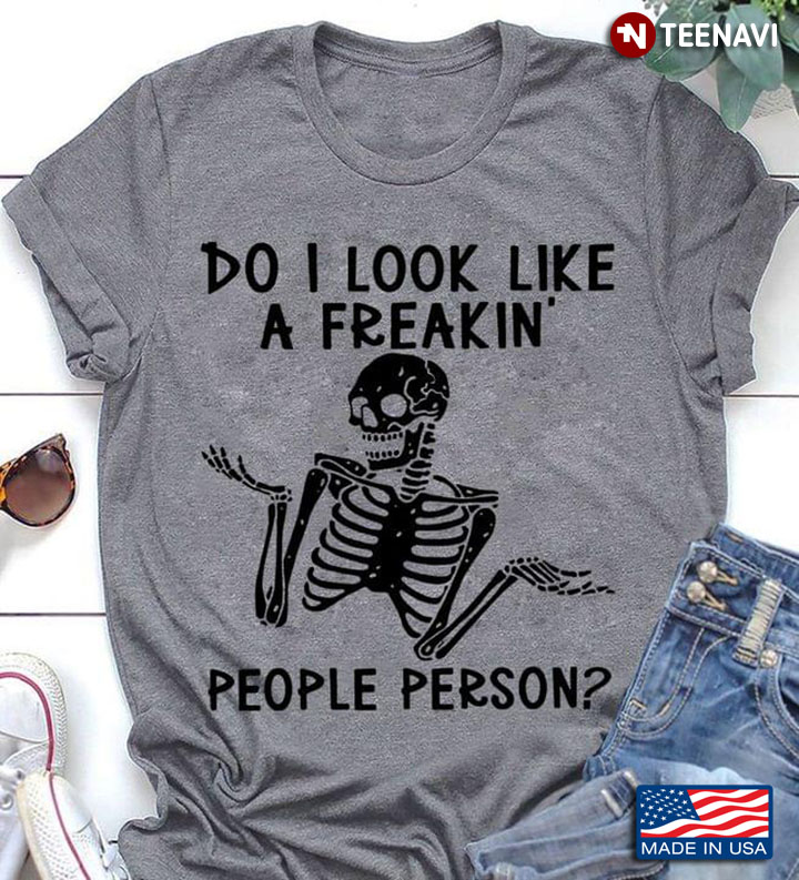 Do I Look Like  A Freakin People Person Skeleton