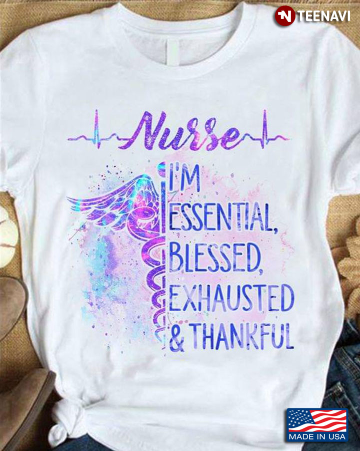 Nurse  I'm Essential Blessed Exhausted And Thankful