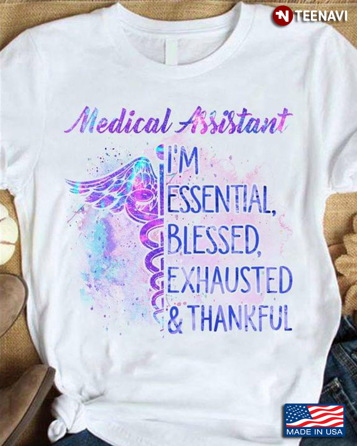 Medical Assistant I’m Essential Blessed Exhausted And Thankful