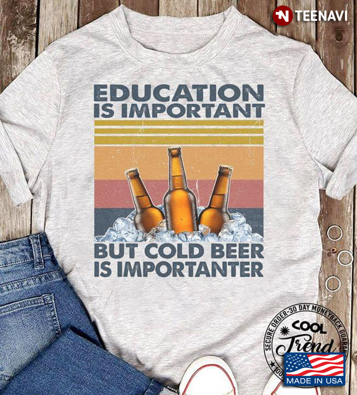 Education Is Important Cold Beer Is Importanter