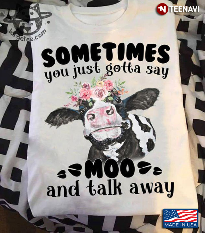 Sometimes You Just Gotta Say Moo And Walk Away Dairy Cow New Version