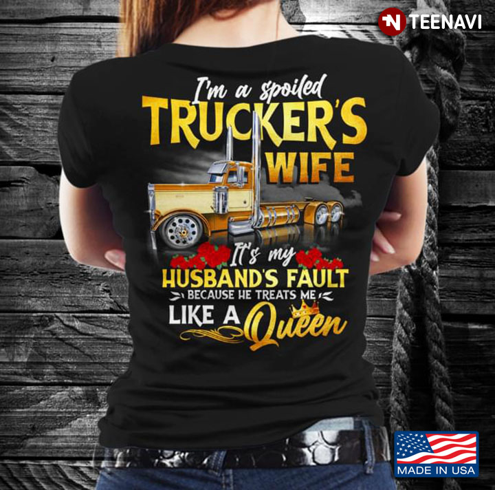 I’m A Spoiled Trucker's Wife It's My Husband's Fault Because He Treats Me Like A Queen