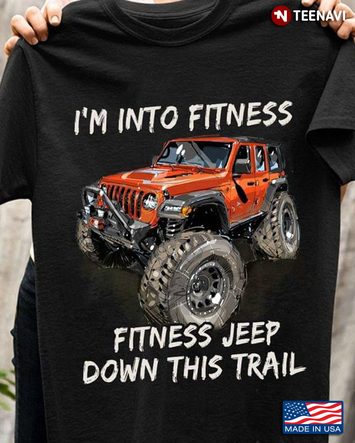 I'm Into Fitness Fitness Jeep Down This Trail