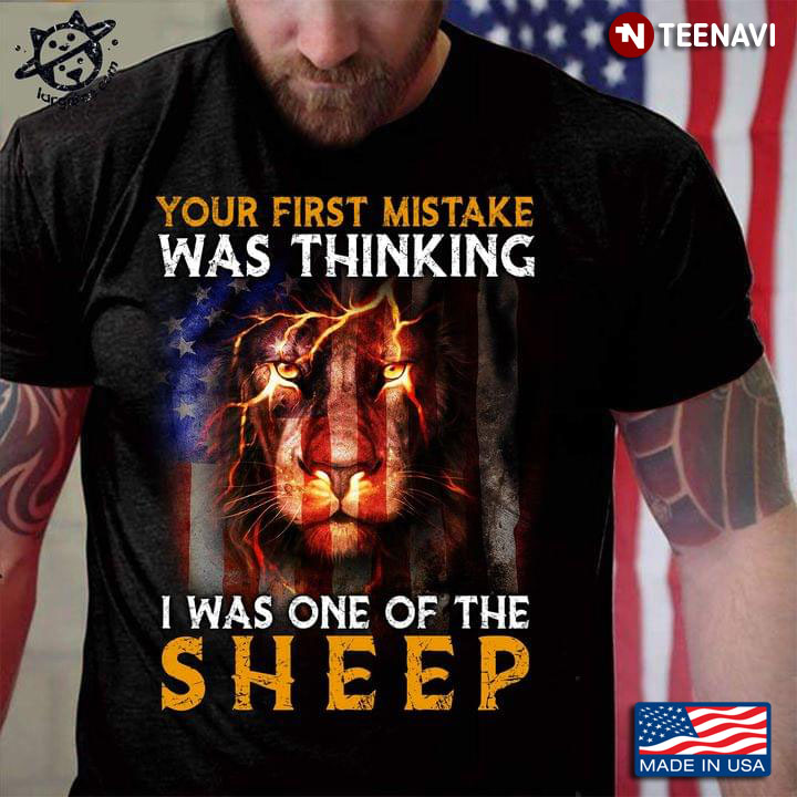 Your First Mistake Was Thinking I Was One Of The Sheep Lion American Flag