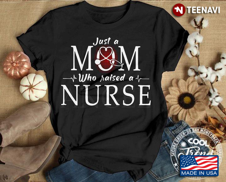 Just A Mom Who Raised A Nurse