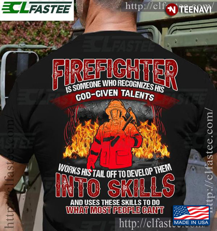 Firefighter Is Someone Who Recognizes His God-Given Talents
