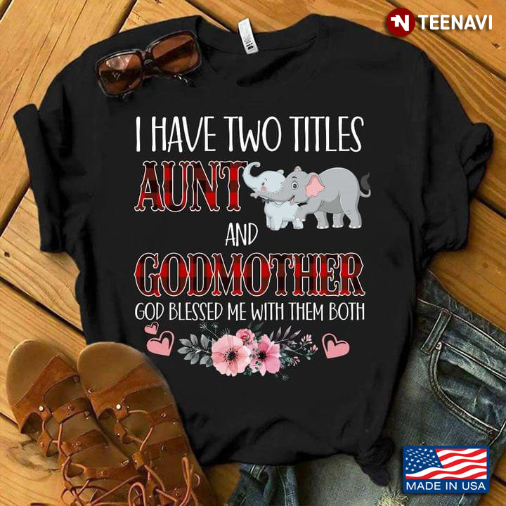 I Have Two Titles Aunt And Godmother God Blessed Me With Them Both Elephants