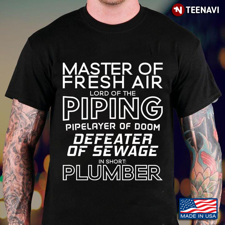 Master Of Fresh Air Lord  Of The Piping Pipelayer Of Doom Defeater Of Sewage