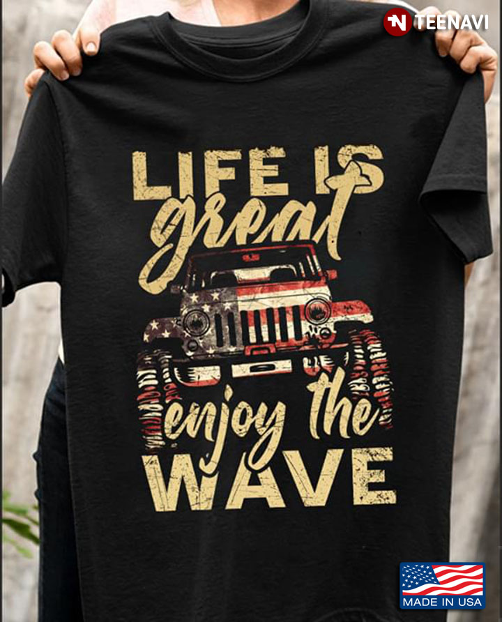 Life Is Great Enjoy The Wave Jeep American Flag