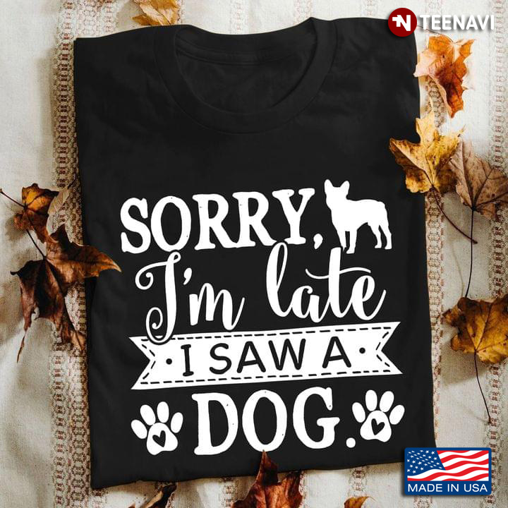 Sorry Im Late I Saw A Dog New Version