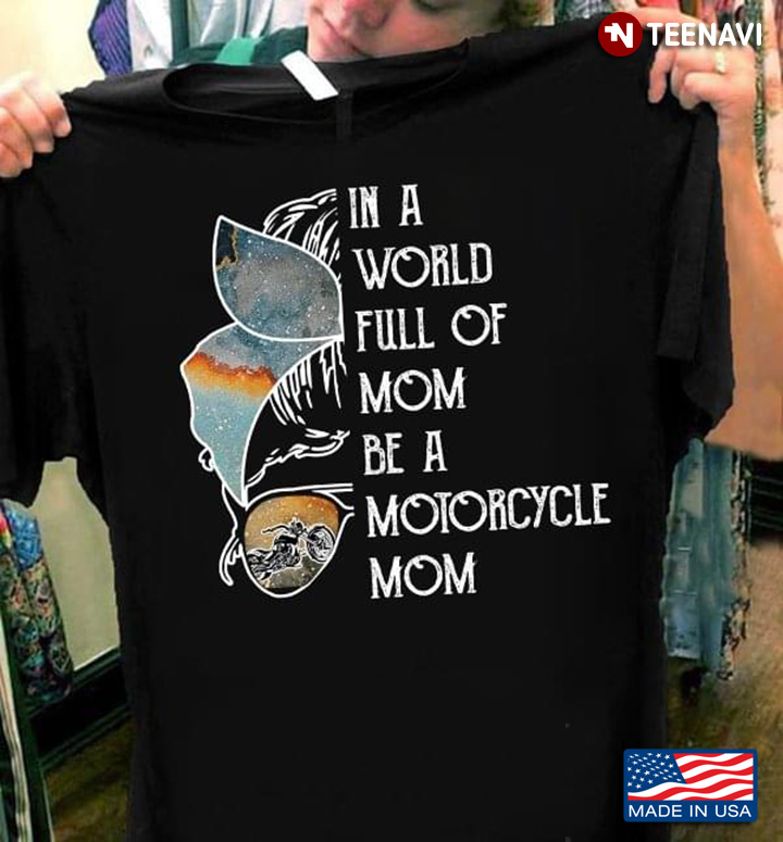 In A World Full Of Mom Be A Motorcycle Mom Black Version