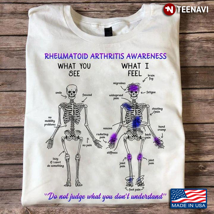 Rheumatoid Arthritis Awareness What You See What I Feel Do Not Judge What You Don't Understand