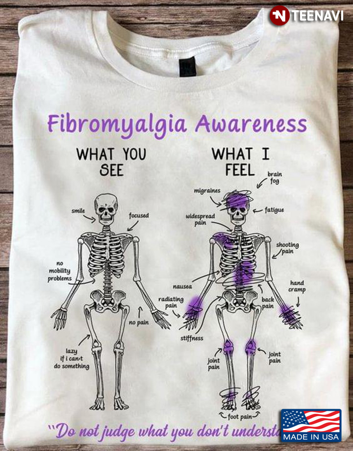 Fibromyalgia Awareness What You See What I Feel Do Not Judge What You Don't Understand