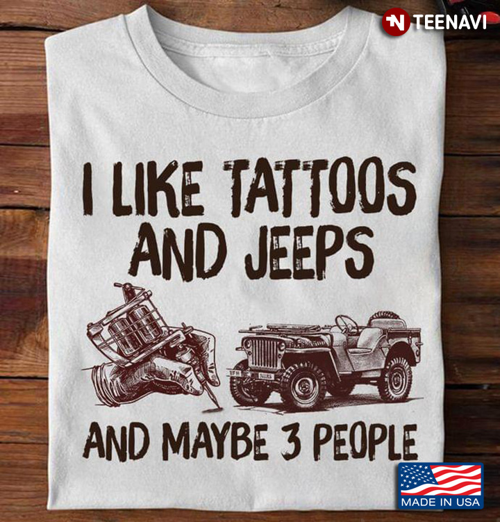 I Like Tattoos And Jeeps And Maybe 3 People