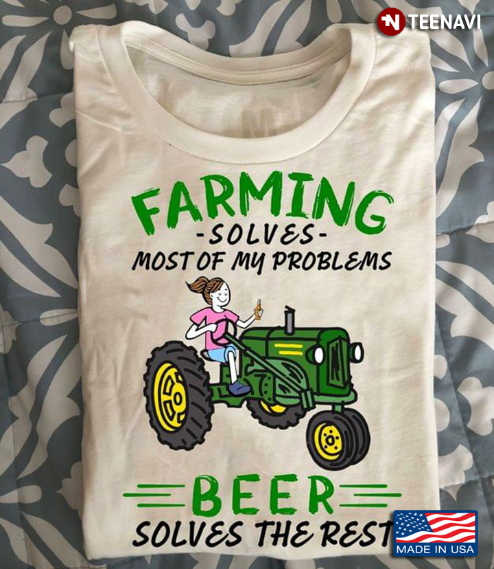 Farmgirl Riding Tractor Farming Solves Most Of My Problems Beer Solves The Rest