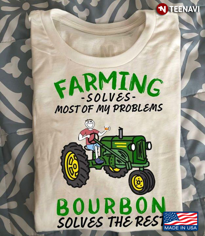Boy Riding Tractor Farming Solves Most Of My Problems Bourbon Solves The Rest