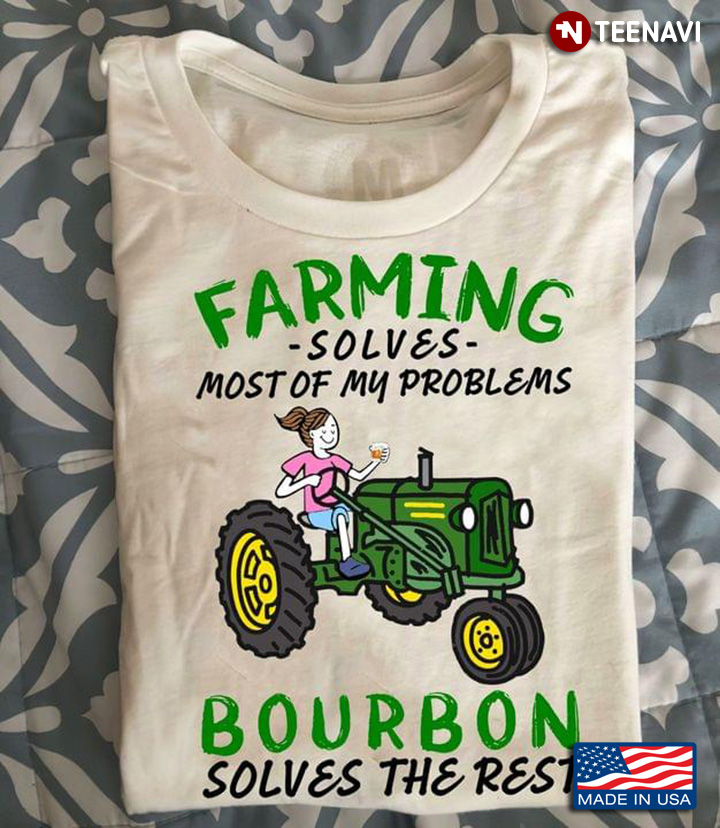Farmgirl Riding Tractor Farming Solves Most Of My Problems Bourbon Solves The Rest