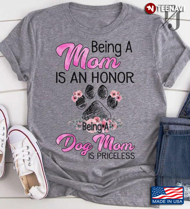 Being A Mom Is An Honor Being A Dog Mom Is Priceless