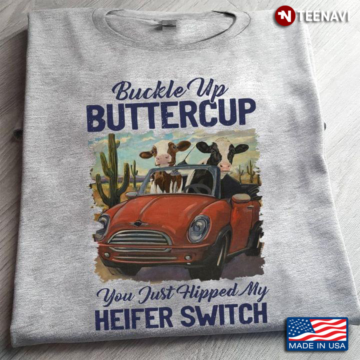 Buckle Up Buttercup You Just Flipped My Heifer Switch New Version