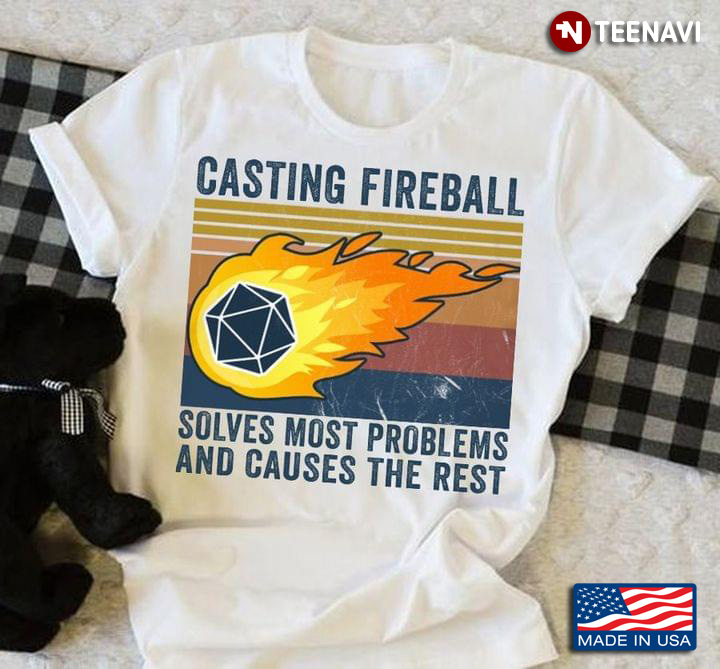 Casting Fireball Solves Most Problems And Cause The Rest
