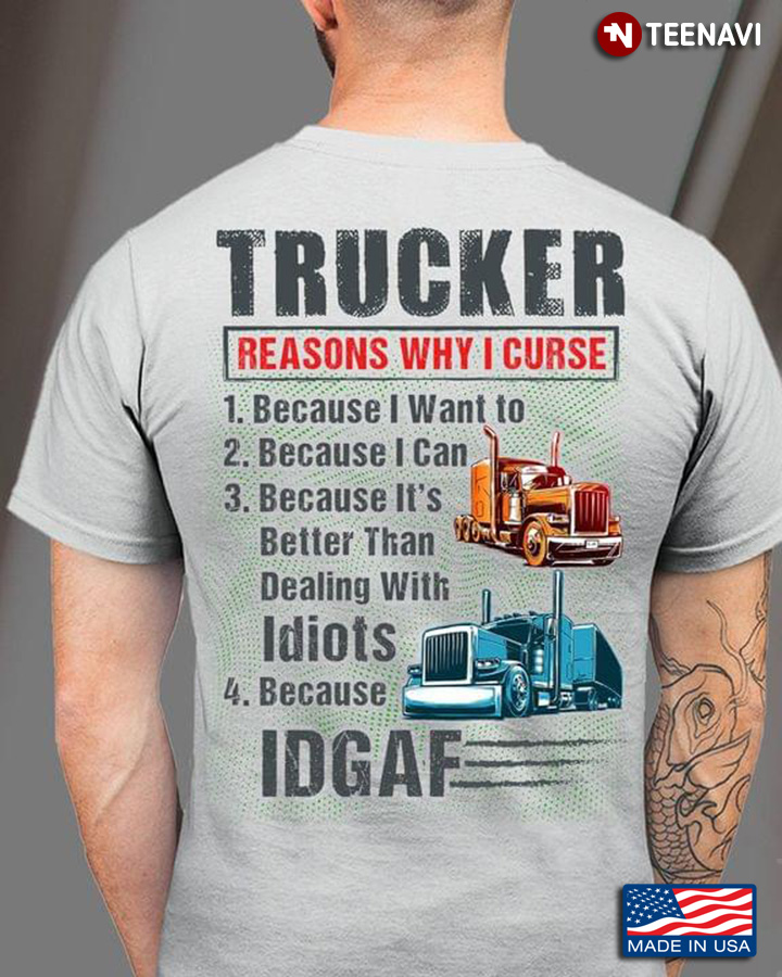 Trucker Reasons Why I Curse Because I Want To Because I Can Because It's Better