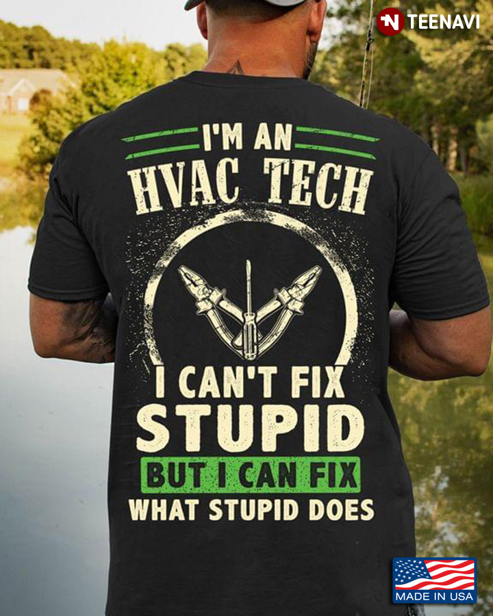 I'm An Hvac Tech I Can't Fix Stupid But I Can Fix What Stupid Does New Version
