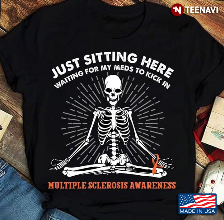 Meditating Skeleton Just Sitting Here Waiting For My Meds To Kick In Multiple Sclerosis Awareness