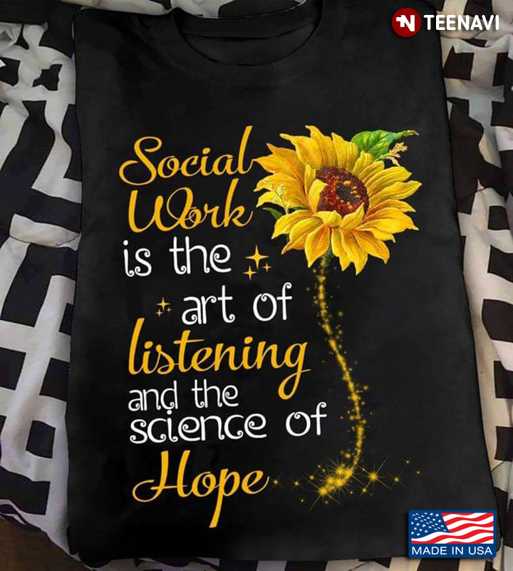 Social Worker Is The Art Of Listening And The Science Of Hope Sunflower Sparkling