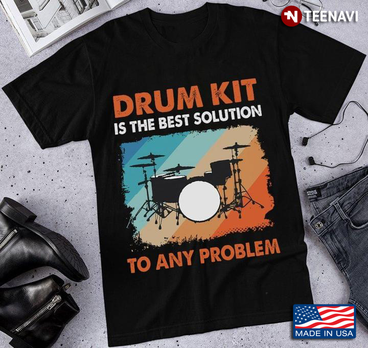 Drum Kit Is The Best SolutionTo Any Problem