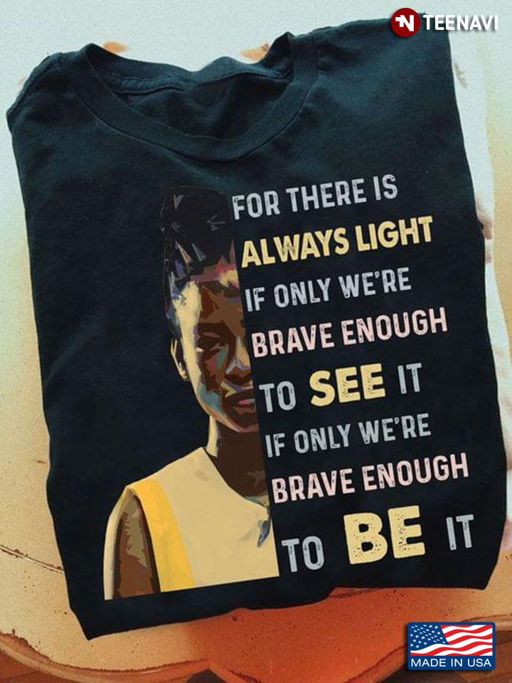 Amanda Gorman For There Is Always Light If Only We're Brave Enough To See It If Only We're Brave