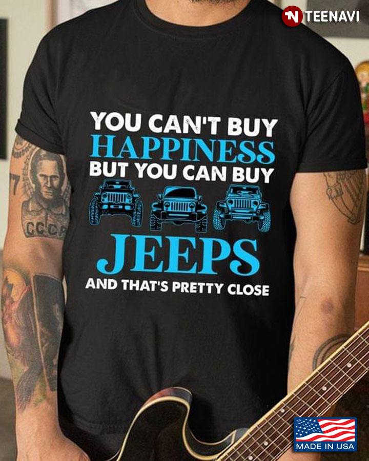 You Can't Buy Happiness But You Can Buy Jeeps And That's Pretty Close