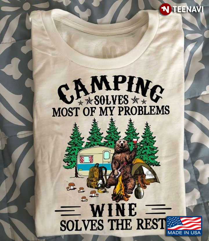 Bear Camping Solves Most Of My Problems Wine Solves The Rest