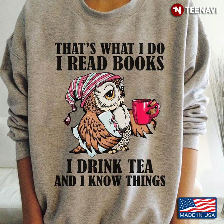 Owl That's What I Do I Read Books I Drink Tea And I Know Things New Version